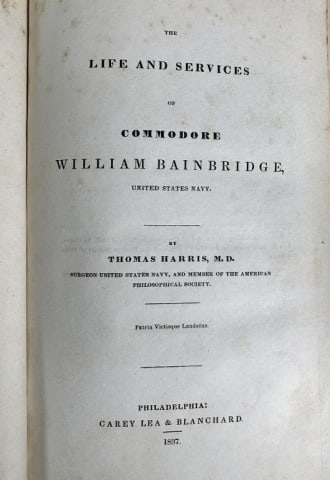 Book, Life, Commodore Bainbridge USN, Autographed: Book "The Life and Services of Commodore William Bainbridge, United States Navy" by Thomas Harris. M.D. (Philadelphia: Carey Lea & Blanchard, 1837), 8vo, 1/4 leather with marbled boards, 254pp. New