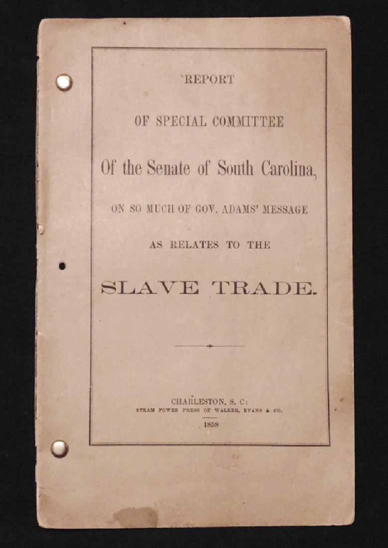 Senate of South Carolina on the Slave Trade: Mazyck, Alexander. REPORT OF SPECIAL COMMITTEE OF THE SENATE OF SOUTH CAROLINAâ€¦ AS RELATES TO THE SLAVE TRADE. Charleston: Walker, Evans, 1858. 8vo. 16 pp. Original printed wrappers, bound with