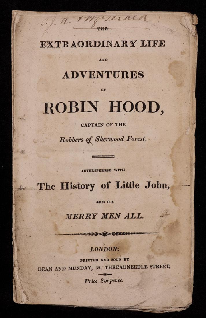 Adventures of Robin Hood, 1817: THE EXTRAORDINARY LIFE AND ADVENTURES OF ROBIN HOOD, CAPTAIN OF THE ROBBERS OF SHERWOOD FOREST. London: Dean and Munday, [ca. 1817]. 6.75" x 4.25". [3], 8- 36 pp. Stitching perished. Some water-stains