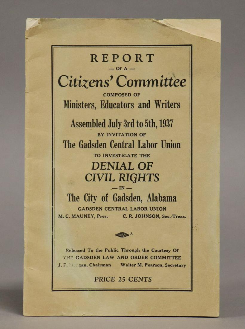 Alabama, Denial of Civil Rights, 1937: REPORT OF A CITIZENS' COMMITTEEâ€¦ BY INVITATION OF THE GADSDEN CENTRAL LABOR UNION TO INVESTIGATE THE DENIAL OF CIVIL RIGHTS IN THE CITY OF GADSDEN, ALABAMA. [1937]. 34 pp. 8vo in original printe