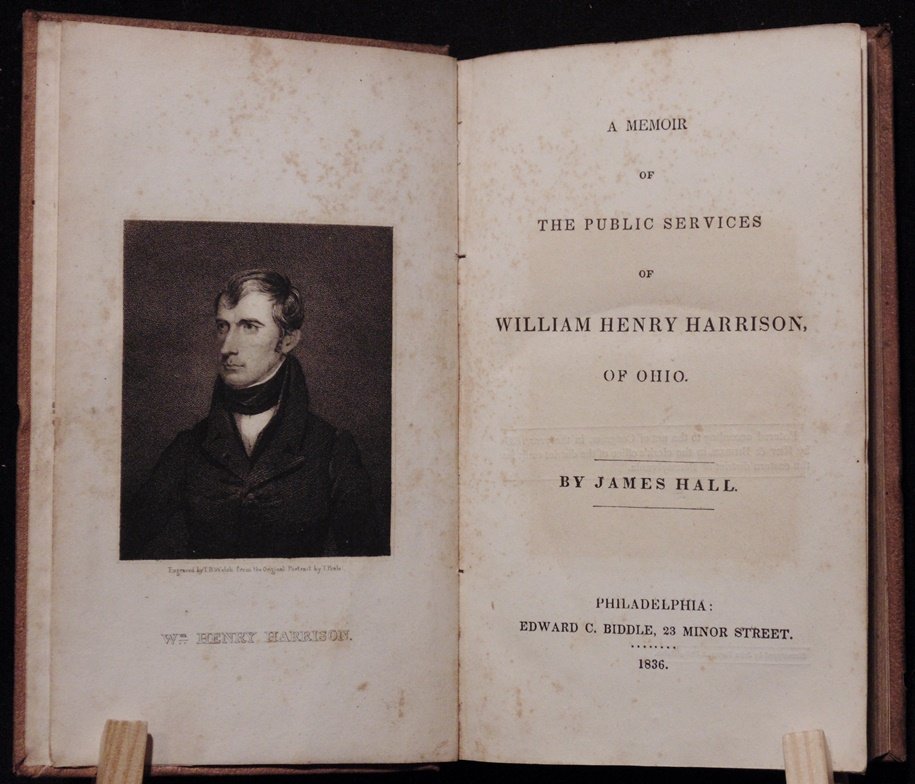 Hall's Memoir of William Henry Harrison: Hall, James: A MEMOIR OF THE PUBLIC SERVICES OF WILLIAM HENRY HARRISON, OF OHIO. Philadelphia, 1836. 323 pp. Portrait. 16mo. Cloth with paper title label, label rubbed, cloth faded, early inscription 