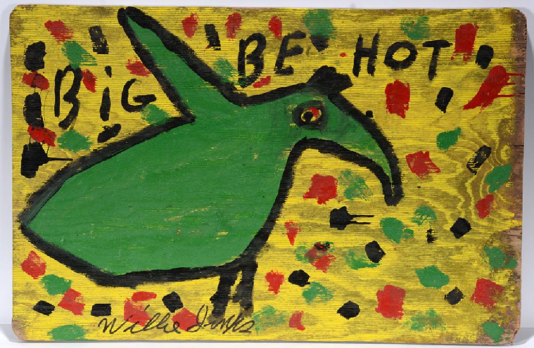 Willie Jinks.. Big Be Hot.: Willie Jinks.. Big Be Hot. Signed, titled, not dated. Paint on found board. Great condition. 32.5" w x 21"h. Est. $200-400. Ship: $55