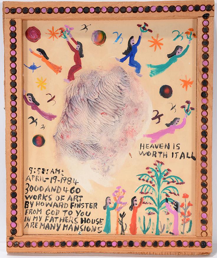Howard Finster. Heaven Is Worth It All.: Howard Finster. Heaven Is Worth It All. 1984. #3,460. Signed, dated, titled and numbered. Paint on board with artist decorated frame. Excellent condition. 9.5"w x 11.5"h. Provenance: Exhibited in Not 