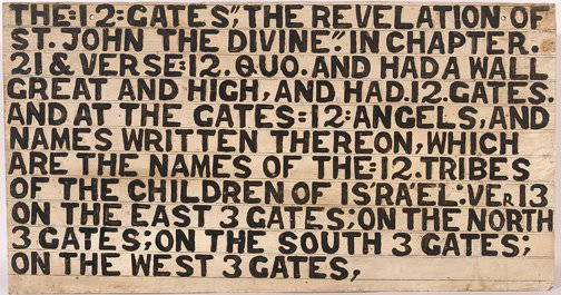 Jesse Howard. 12 Gates Sign.: The 12 Gates: The Revelation of St. John the Divine.Paint and pencil on masonite board. Excellent condition; no harsh weathering. 24" w x 12.5"h. The Clay Morrison Collection to benefit SAIC. Est. $1,