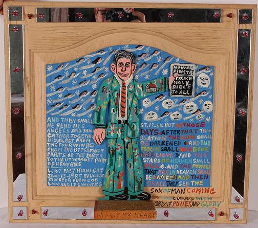 Howard Finster Howard Holding His Bible.: #4,173, Jan. 13, 1985. Paint on cutout, backed on cabinet door. Mirror attached. Paint, ink and beads. 20" x 18" x 5". Mint condition. Est. $1,500-2,500. Ship: $65