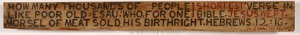 Jesse Howard. St. John, 11:35: Jesse Howard. St. John, 11:35. Paint and graphite on found board. Not signed. Excellent condition. 44” w x 4.5” h. Provenance: Ann Horton-Lopez, acquired this piece from Jesse when she was living 