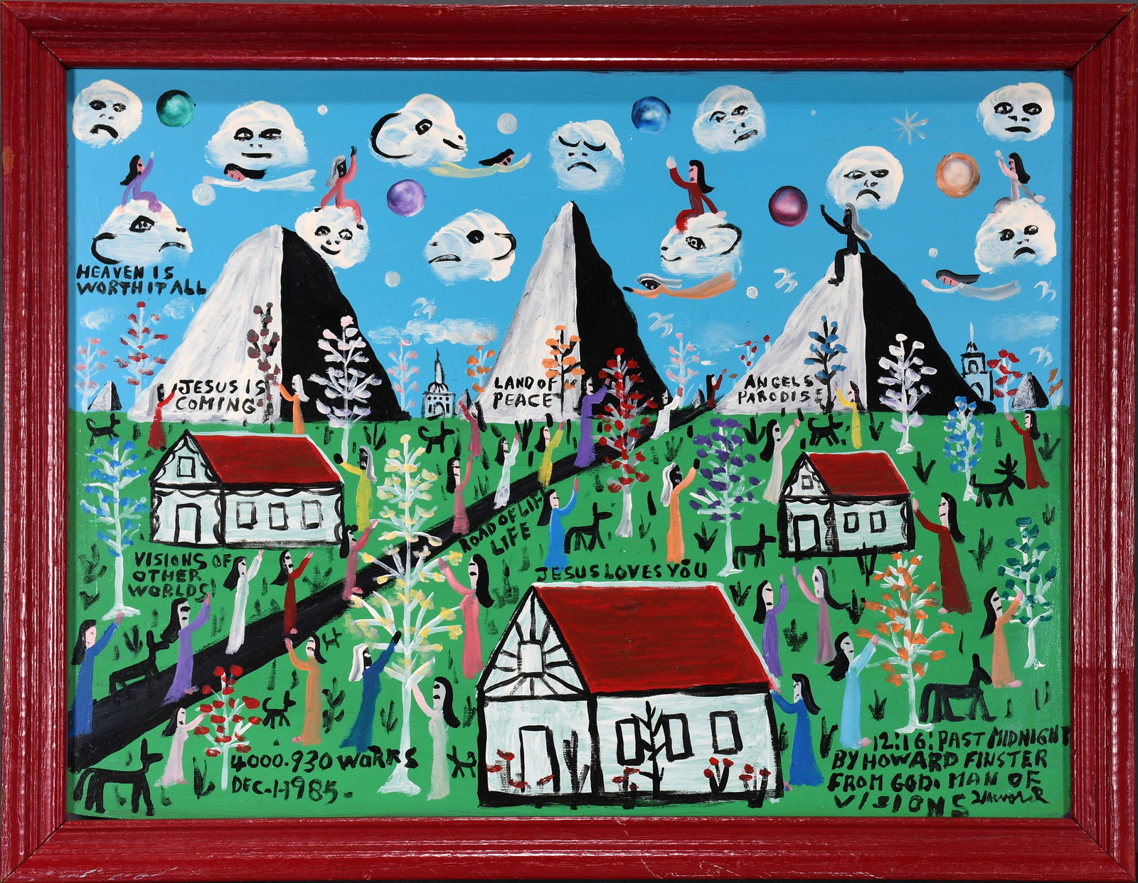 Howard Finster. Heaven Is Worth It All.: Howard Finster. Heaven Is Worth It All. 1985. #4,930. Signed, dated, titled and numbered. Paint on Masonite. Excellent condition. Frame is 17.5" w x 13.5" h. Est. $1,000-3,000. Ship: $45