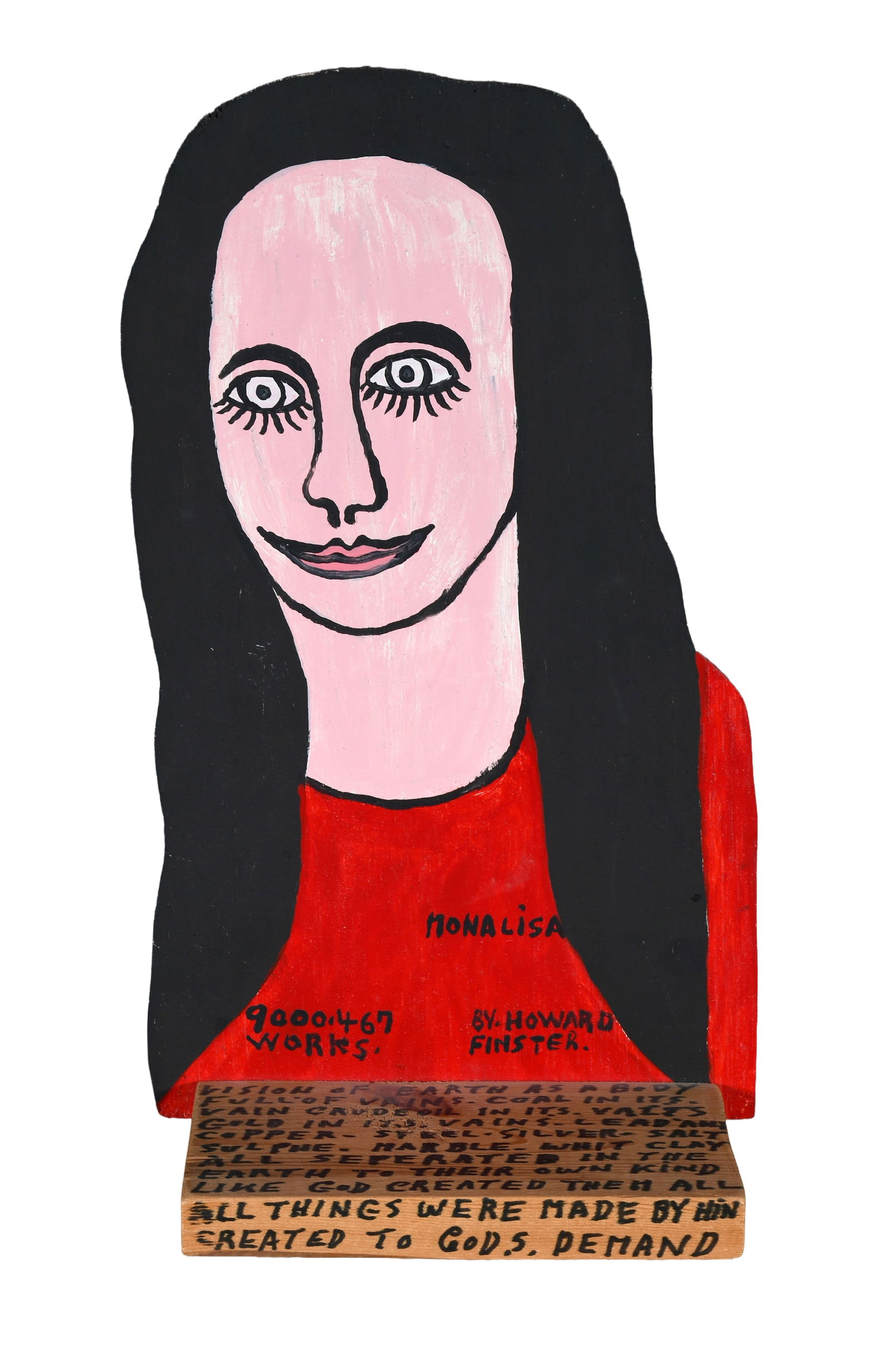 Howard Finster. Mona Lisa, #9,467.: Howard Finster. Mona Lisa, #9,467. 1988. Signed, dated, titled and numbered. Paint on board, with marker on base. Excellent condition. 17" w x 12.5" h. Est. $400-600. Ship: $55