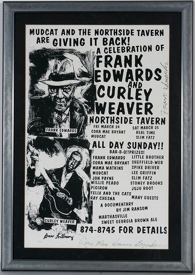 Mudcat and Northside Tavern Poster with Signatures.: Frank Edwards and Curley Weaver. Concert Poster. Mudcat and Northside Tavern. Signatures from Frank Edwards, Cara Mae Weaver Bryants. Other acts include, Real Time, Slim Fatz, Mama Watkins, Jon Payne,