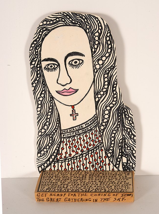 Howard Finster. Mona Lisa.: Howard Finster. Mona Lisa, #10,938. 1989. Signed, dated and numbered. Paint and marker on wooden cut out with base. Excellent condition. 12.5”x 7.5. Est. $200-400. Ship: $35