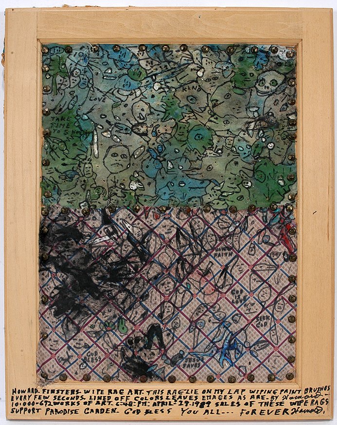 Howard Finster. Wipe Rag Art. 1989.: Howard Finster. Wipe Rag Art. 1989. #10,672. Signed, dated and numbered. Paint on rag tacked to cabinet door. Excellent condition. 17" w x 22". Est. $400-600. Ship: $55