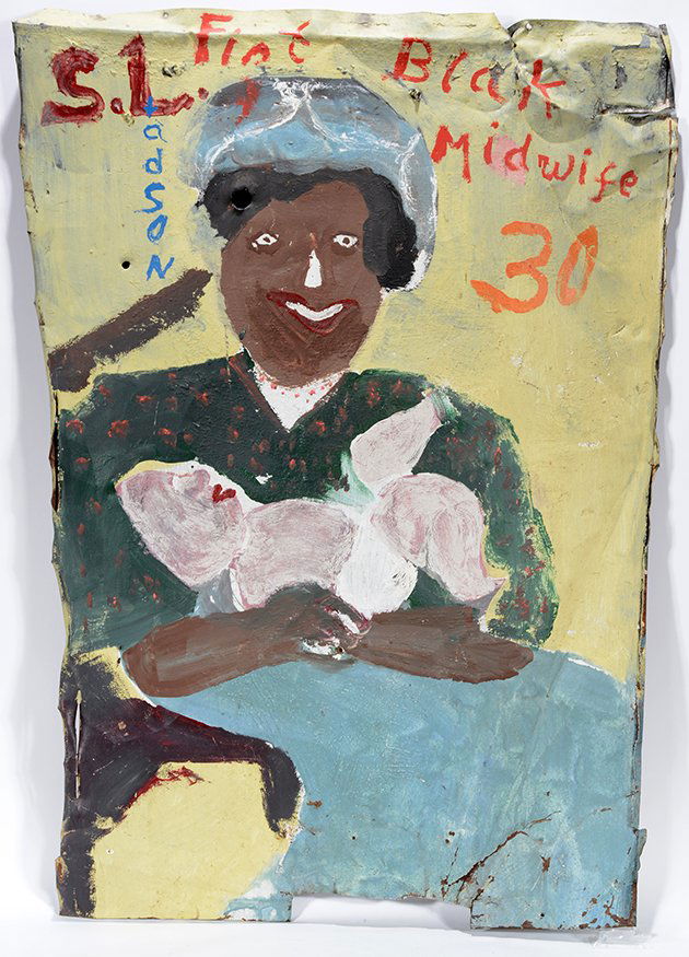 Sam Doyle. S. Ladson Firt Blak Midwife (sic.): Sam Doyle. S. Ladson Firt Blak Midwife (sic.)c. 1980. Not signed. Paint on found rusted tin. Environmental wear, otherwise excellent condition. 24” w x 38”h. Est. $20,000-30,000. Ship: $100. Prove