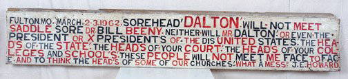 Jesse Howard Sorehead Dalton: Jesse Howard, 1885-1983. Sorehead Dalton. Enamel paint on metal with wood backing.60.5" w x 11" h. Est. $2,000-4,000 Ship: $65. Jesse Howard, a self-taught artist and local philosopher, lived near Ful