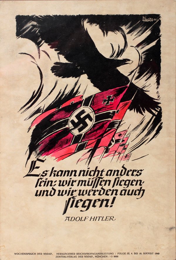 WWII GERMAN PROPAGANDA POSTER, C. 1940, 17": WWII GERMAN PROPAGANDA POSTER, C. 1940, 17" X 11":inscribed: "es kann nicht anders fein wir muffen fiegen und wir werden auch fiegen Adolph Hitler" ?? Depicting a black soaring eagle and red German mi