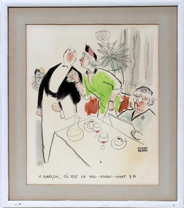 MICHAEL BERRY, ORIGINAL WATERCOLOR, CARTOON: MICHAEL BERRY, ORIGINAL WATERCOLOR, 11" X 10", CARTOON:Signed. Capsule: "Garcon ou est la you-know-what?" Label from Arthur U. Newton Galleries, old and modern masters, 11 and 13 East 57th. Street New