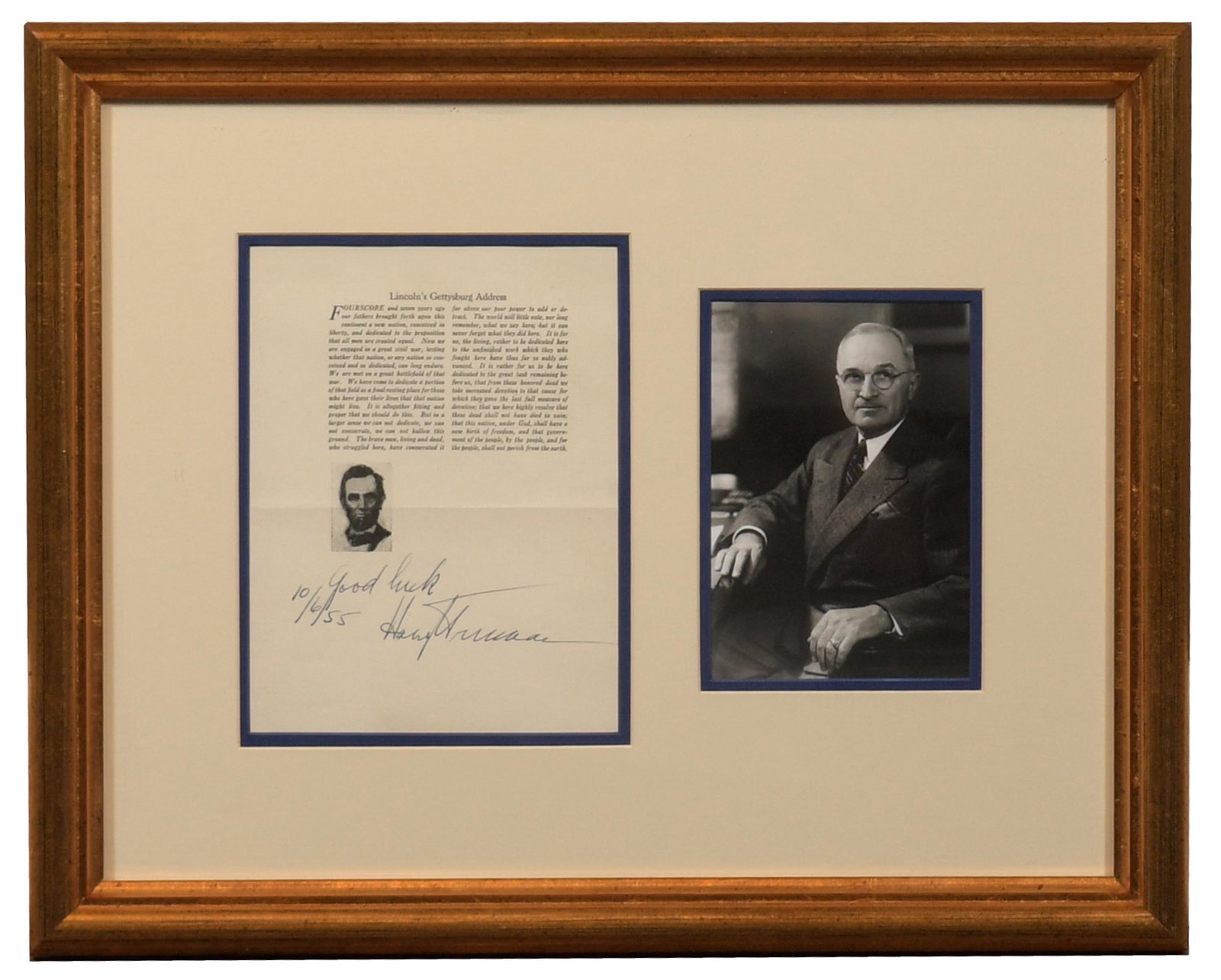 Harry S. Truman Autograph on Gettysburg Address: Dated 10/6/55 and signed "Good Luck Harry S. Truman" on a printed copy of Lincoln's Gettysburg Address. Matted and framed with a photo of Truman and verso with Kenneth W. Rendell Gallery label. Dimens