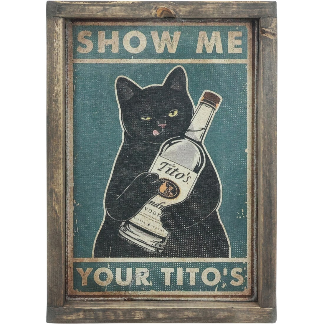 Novelty Wooden Printed CAT HOLDING VODKA BOTTLE Sign "Show Me Your Titos" (1 of 16)