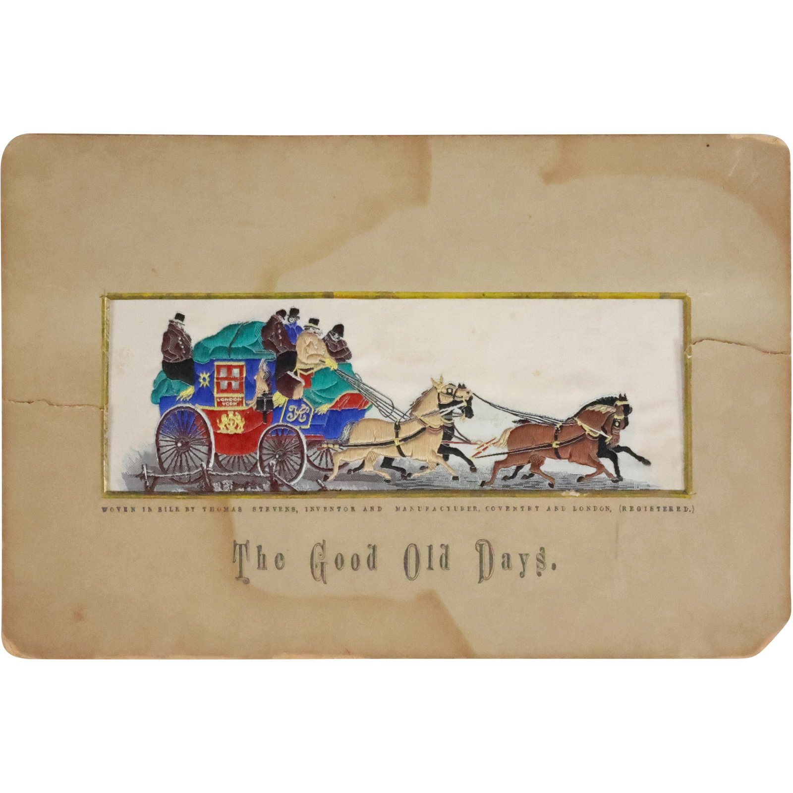 Stevengraph, Hand Woven Embroidery "The Good Old Days" Horse Drawn English Carriage: Stevengraph, Hand Woven Embroidery "The Good Old Days" Horse Drawn English Carriage; Thomas Stevens, Inventor, Manufacturer, Coventry and London [Registered]. size: 2 x 6 matte, 5.25 x 8 outside matte
