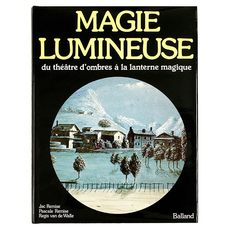 Jac Remise's Wonderful Book "Magie Lumineuse": Jac Remise's Wonderful Book "Magie Lumineuse" One of the great French books about magic lantern projection and other performances. Balland 1979, 313 pages. Original packaging. The book for a great col
