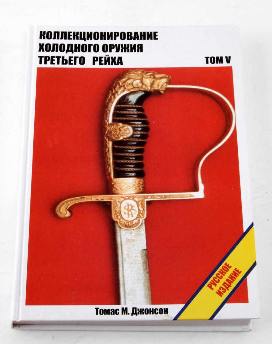 COLLECTING EDGED WEAPONS OF THIRD REICH VOL. V: Written by LTC Retired Thomas M. Johnson. Volume V. Printed in the Russian language. New condition. This lot has a reserve.