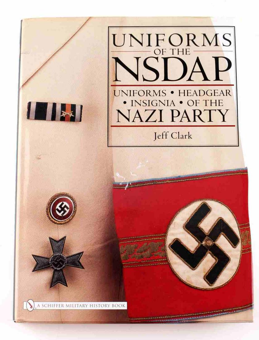 WWII GERMAN THIRD REICH UNIFORMS OF THE NSDAP BOOK: 2007 Edition by Jeff Clark like new condition.