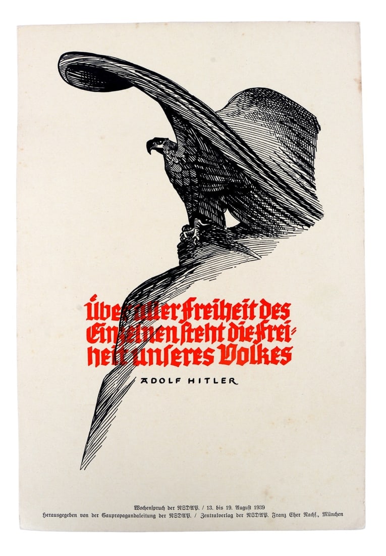 WWII GERMAN REICH QUOTE OF THE WEEK POSTER HITLER: An Adolf Hitler QotW with prominent eagle. August 13-19, 1939. Reads "uber aller freiheit des einselzen steht die freiheit unseres volkes." (Over the freedom of individuals is the freedom of the natio