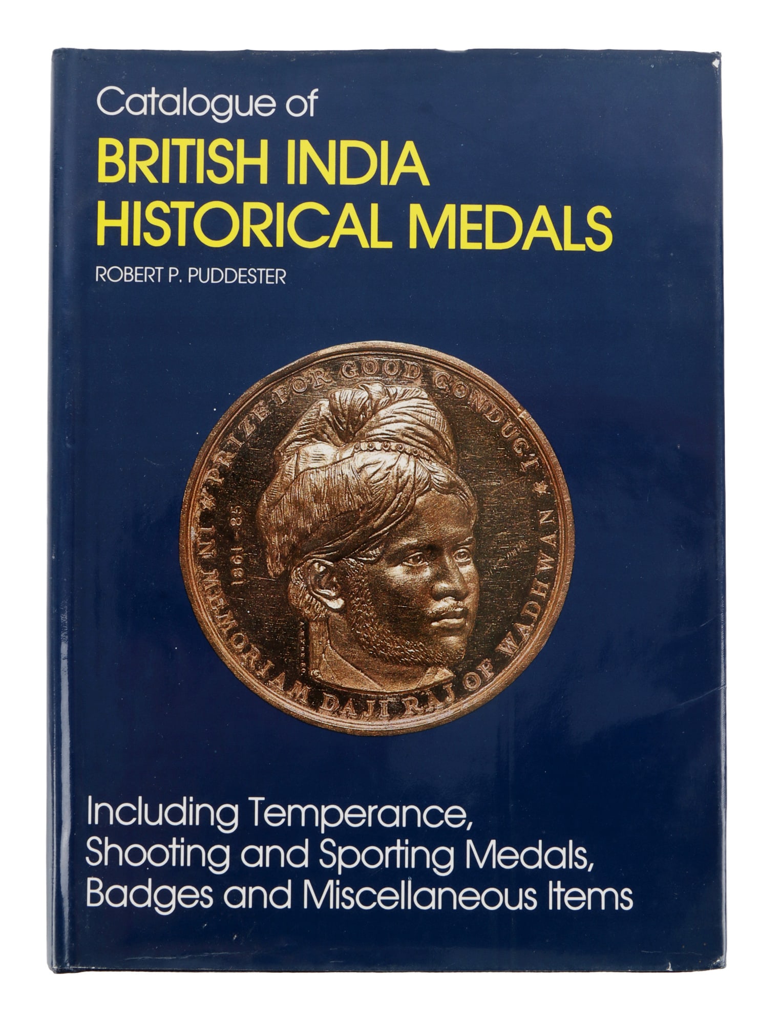 BRITISH INDIA HISTORICAL MEDALS R. PUDDESTER 1987: "Catalogue of British India Historical Medals: Including Temperance, Shooting and Sporting Medals, Badges and Miscellaneous Items" by Robert P. Puddester. Published 1987, R.C. Senior Ltd. Excellent