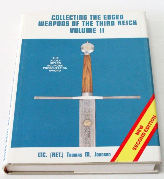 RARE VOL II HARD COVER EDGED WEAPON BOOK JOHNSON: Rare out of print copy of "Collecting the edged weapons of the Third Reich" Vol II. (2nd edition) By LTC. (Ret.) Thomas M. Johnson. ISBN # 0-9600906-2-2. 1976. In very good condition with original dus