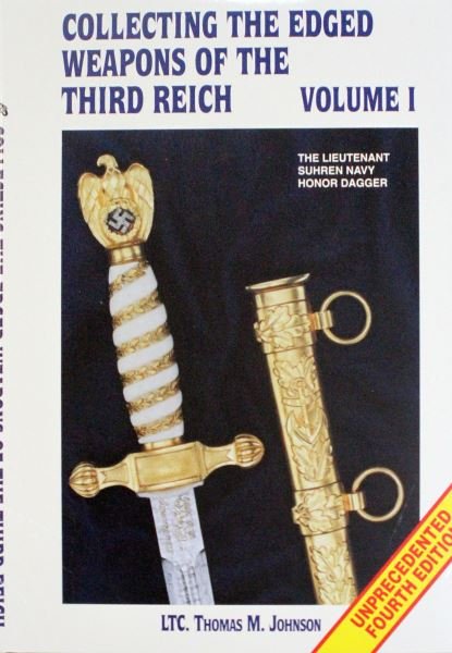COLLECTING THE EDGED WEAPONS OF THE THIRD REICH V1: Volume 1 of a 7-volume series by Lieutenant Colonel Thomas M. Johnson (retired US Army). Wrapped in plastic, new condition.