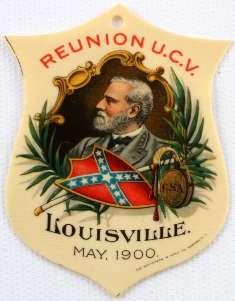 1900 UNITED CONFEDERATE VETERANS REUNION EMBLEM: Celluloid 1900 United Confederate Veterans Louisville reunion emblem featuring the image of Robert E. Lee. Reads "Reunion U.C.V. Louisville. May, 1900." The mark of the manufacturer--the Whitehead and