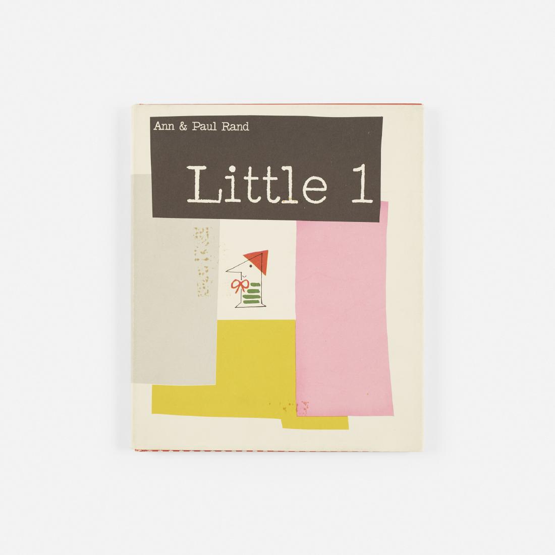 Ann and Paul Rand, Little 1: Ann and Paul Rand Little 1 USA, 1962printed paper8.75 w × 10 h in (22 × 25 cm) Little 1 is a children's book authored and illustrated by Paul Rand and his wife, Ann Rand. This