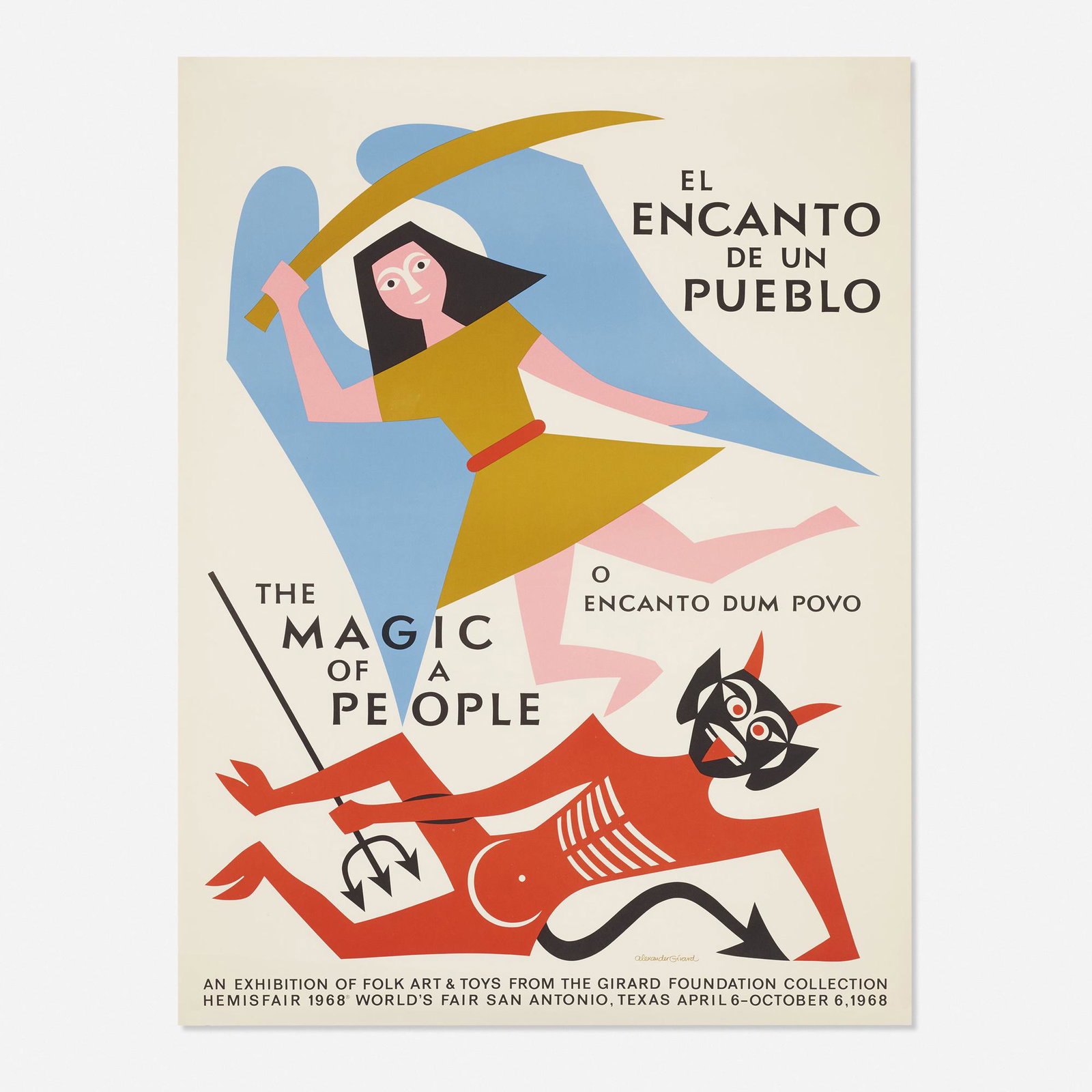 Alexander Girard, The Magic of a People poster: Alexander Girard The Magic of a People poster USA, 1968 screenprint on paper 32.75 h × 25 w in (83 × 63 cm) This poster was created for the exhibition The Magic of a People, 6 Ap