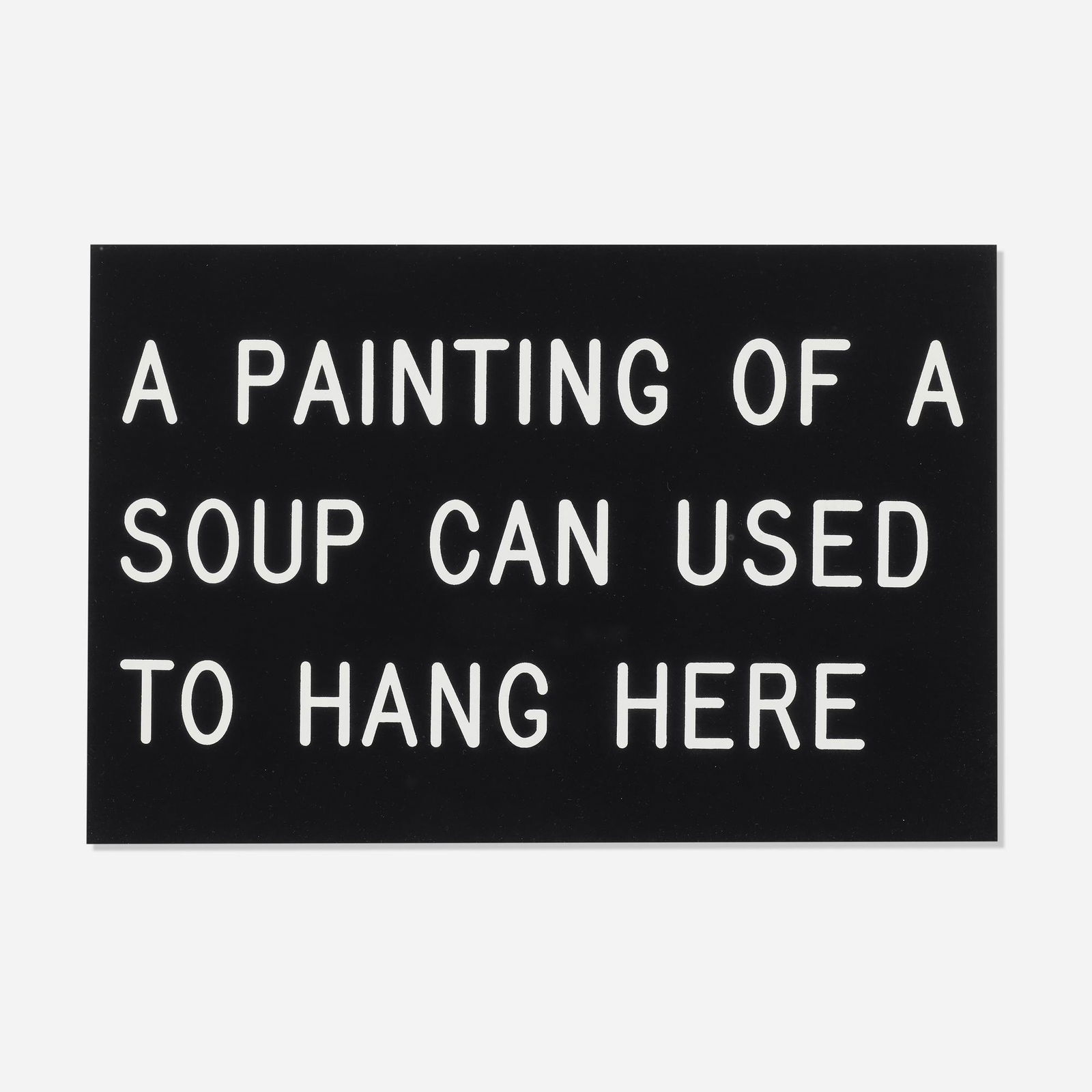 William Anastasi, A Painting of a Soup Can?: William Anastasi A Painting of a Soup Can Used to Hang Here 1991screenprint 9 h × 13.5 w in (23 × 34 cm) Signed and numbered to verso 'W. Anastasi 237/250'. This work is number 237