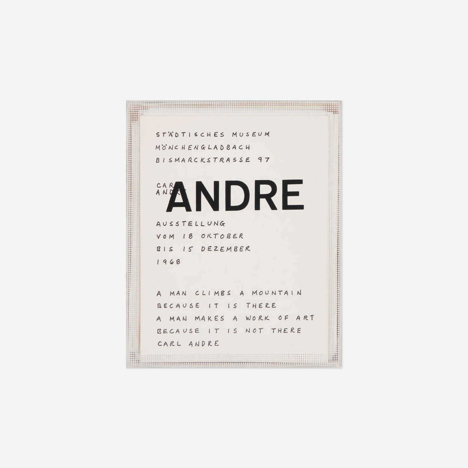 Carl Andre, Andre (exhibition catalog): Carl Andre Andre (exhibition catalog) 1968printed plastic, printed paper, printed fabric 8.25 h x 6.5 w x 1 d in (21 x 17 x 3 cm) This exhibition catalog is comprised of three folded sheets an
