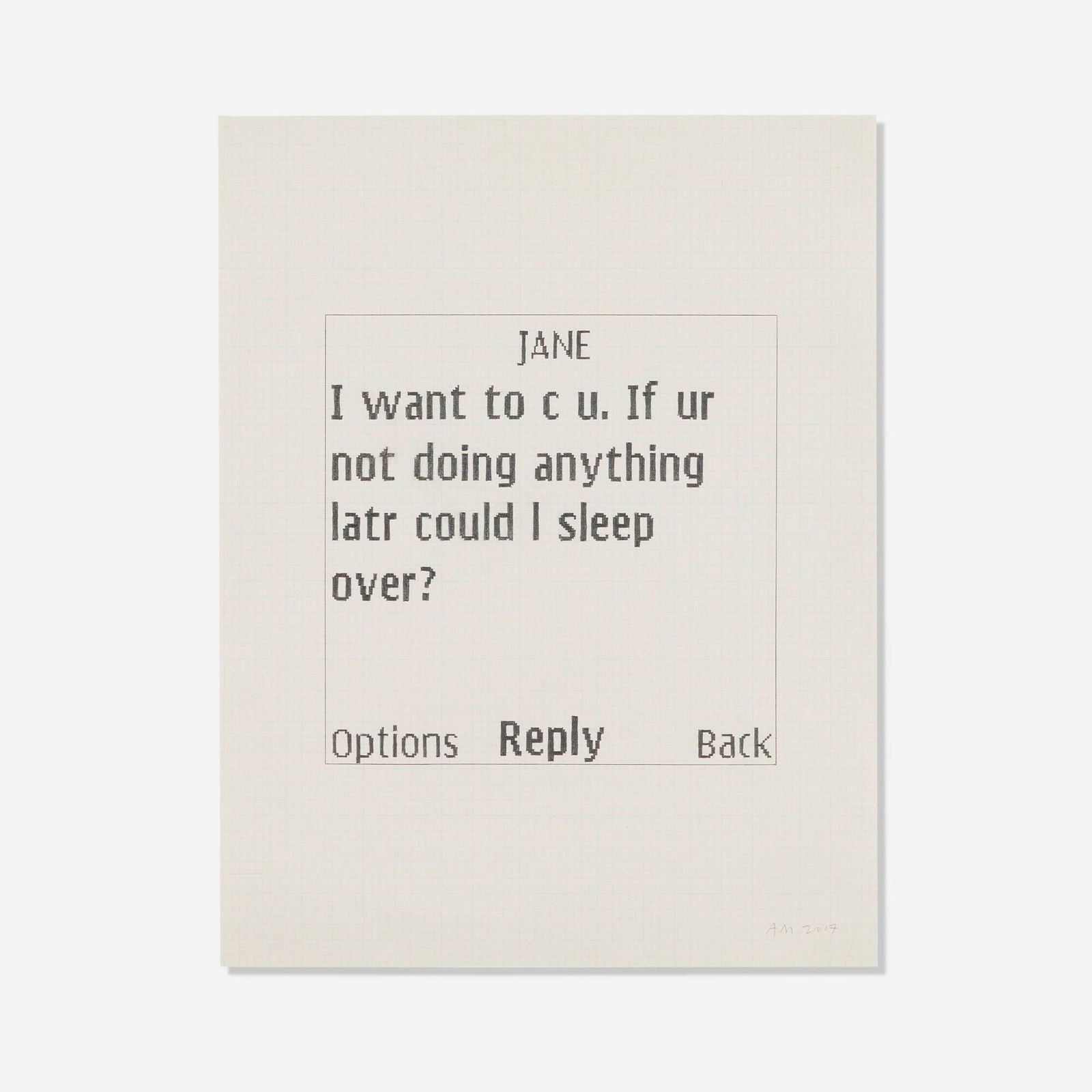 Adam McEwen, Untitled Text Msg (Jane): Adam McEwen Untitled Text Msg (Jane) 2007graphite on paper 11 h x 8.5 w in (28 x 22 cm) Signed and dated to lower right 'AM 2007'. Provenance: Nicole Klagsbrun, Inc., N