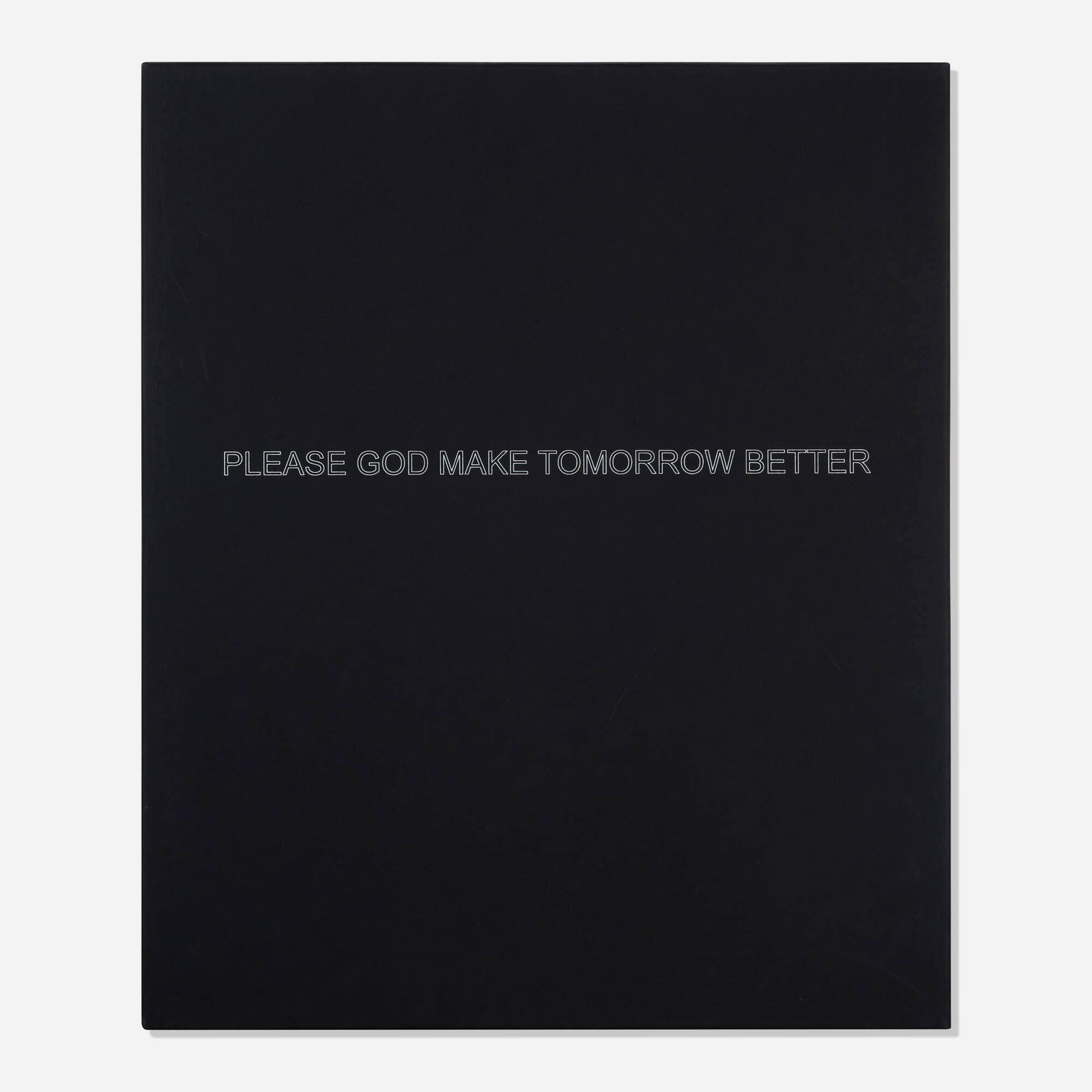 Claire Fontaine, Please God Make Tomorrow Better: Claire Fontaine Please God Make Tomorrow Better (from the Artists Space Annual Edition Portfolio 2010) 2010 screenprint on archival box 25.25 h x 21.25 w x 1.75 d in (64 x 54 x 4 cm) Numbered to