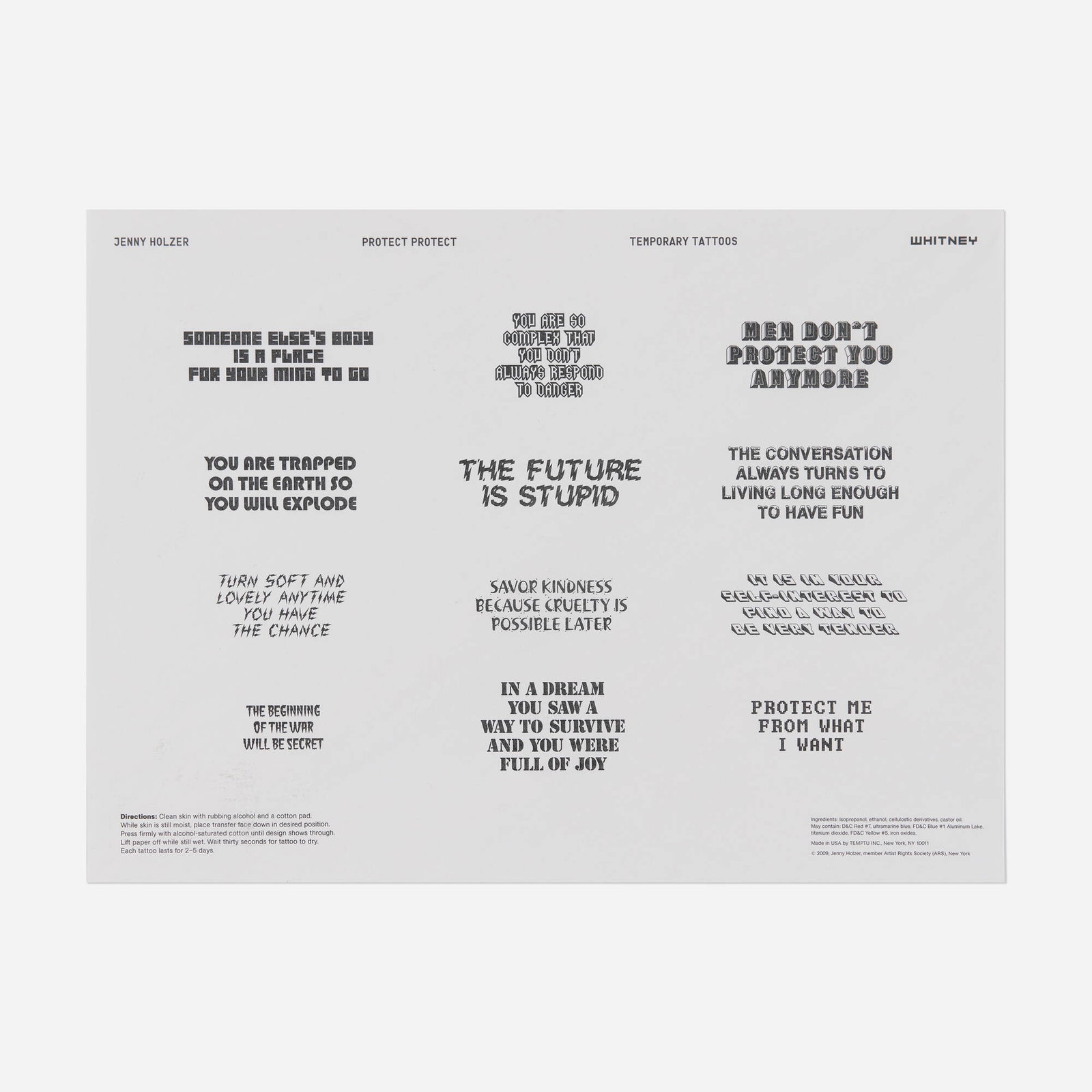 Jenny Holzer, Temporary Tattoos: Jenny Holzer Temporary Tattoos 2009 temporary tattoos 11 h x 15 w in (28 x 38 cm) Printed signature to upper edge 'Jenny Holzer Protect Protect Temporary Tattoos Whitney'. Printed