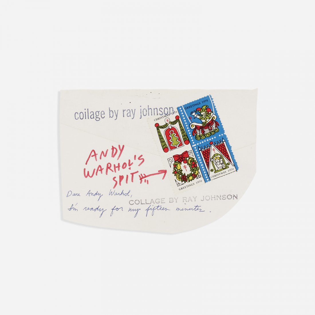 Ray Johnson Untitled (Andy Warhol's Spit): Ray Johnson Untitled (Andy Warhol's Spit) USA, c. 1972 ink on paper 3.5 h x 4.75 w inches Stamped signature and inscription to collage 'Collage by Ray Johnson'. Sold with envelope addressed to Michael