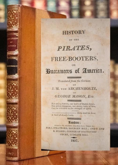 1807 History of the Pirates Free-Booters or Buccaneers of America: Binding: Leather,Place of Publication: London,Language: English,Special Attributes: Fine Leather Bound by Morrell, Rare, Great Condition, 219 Years Old,Author: J.M. Archenholtz,Publisher: J.