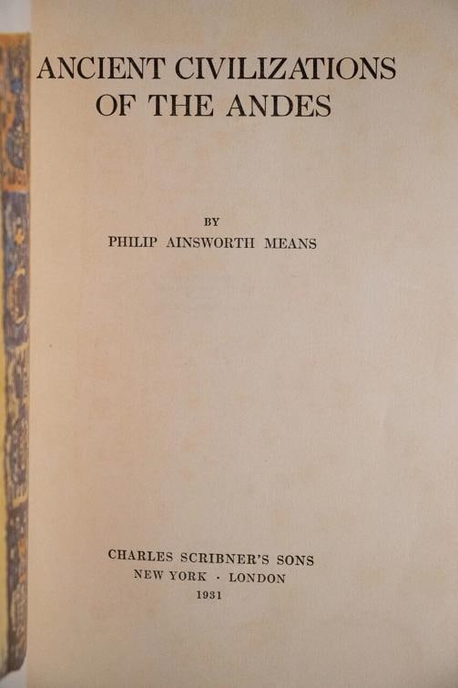 Philip Ainsworth Means / Ancient Civilizations of the Andes 1st Edition 1931 - 5
