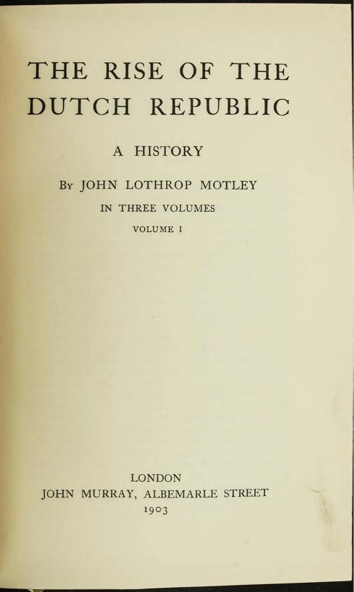 John Lothrop Motley / The Rise of the Dutch Republic 1903 - 2