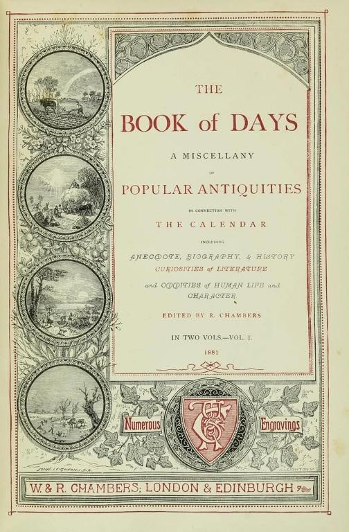 R Chambers / Book of Days A Miscellany of Popular Antiquities 1881 - 2