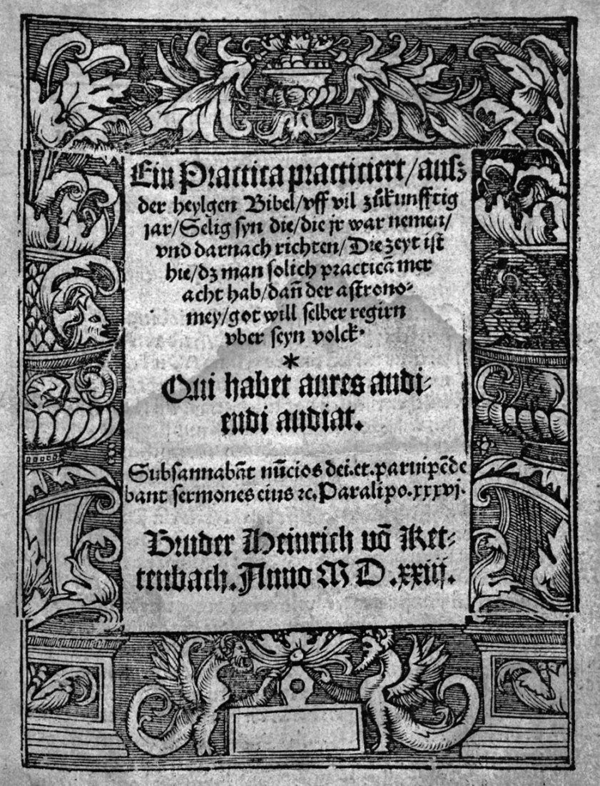 Kettenbach, Heinrich von: Ein Practica practiciert: Kettenbach, Heinrich von. Ein Practica practiciert, ausz der heylgen Bibel, vff vil zükunfftig jar, Selig syn die, die jr war nemen, vnd darnach richten, Die zeyt ist hie, dz man solich practica