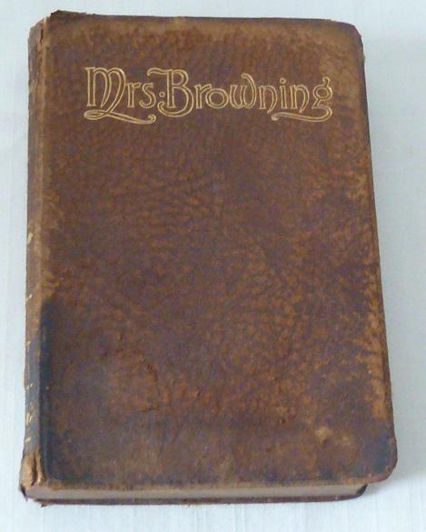 Mrs. Browning - Poems of Elizabeth B. Browning 1856: Elizabeth Barrett Browning ( 1806 – 1861 ). This Edition Of Mrs. Browning the Poems Of Elizabeth B. Browning Was Published by Thomas Crowell & Co. New York. Title Page Reads The Poetical Works O