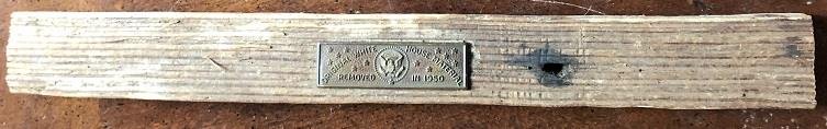 White House Relic Piece of Wood with Nameplate: White House 10X1 piece of wood taken from the White House which was removed in 1950. A brass nameplate is affixed to this. In very good condition. Comes with a full Letter of Authenticity from Todd Mu