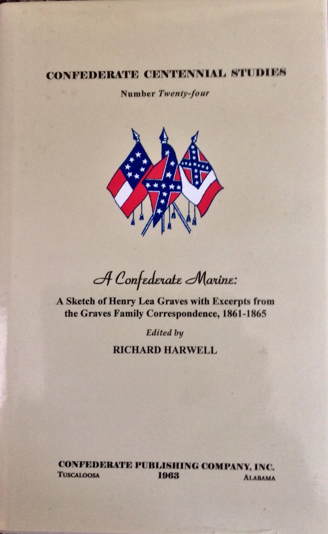 Limited Ed HC CW History in DJ. A Confederate Marine: Confederate Naval Military History. "A Confederate Marine: a Sketch of Henry Lea Graves with Excerpts from the Graves Family Correspondence, 1861-1865" by Richard Harwell. HARDCOVER 2000 Broadfoot Pub