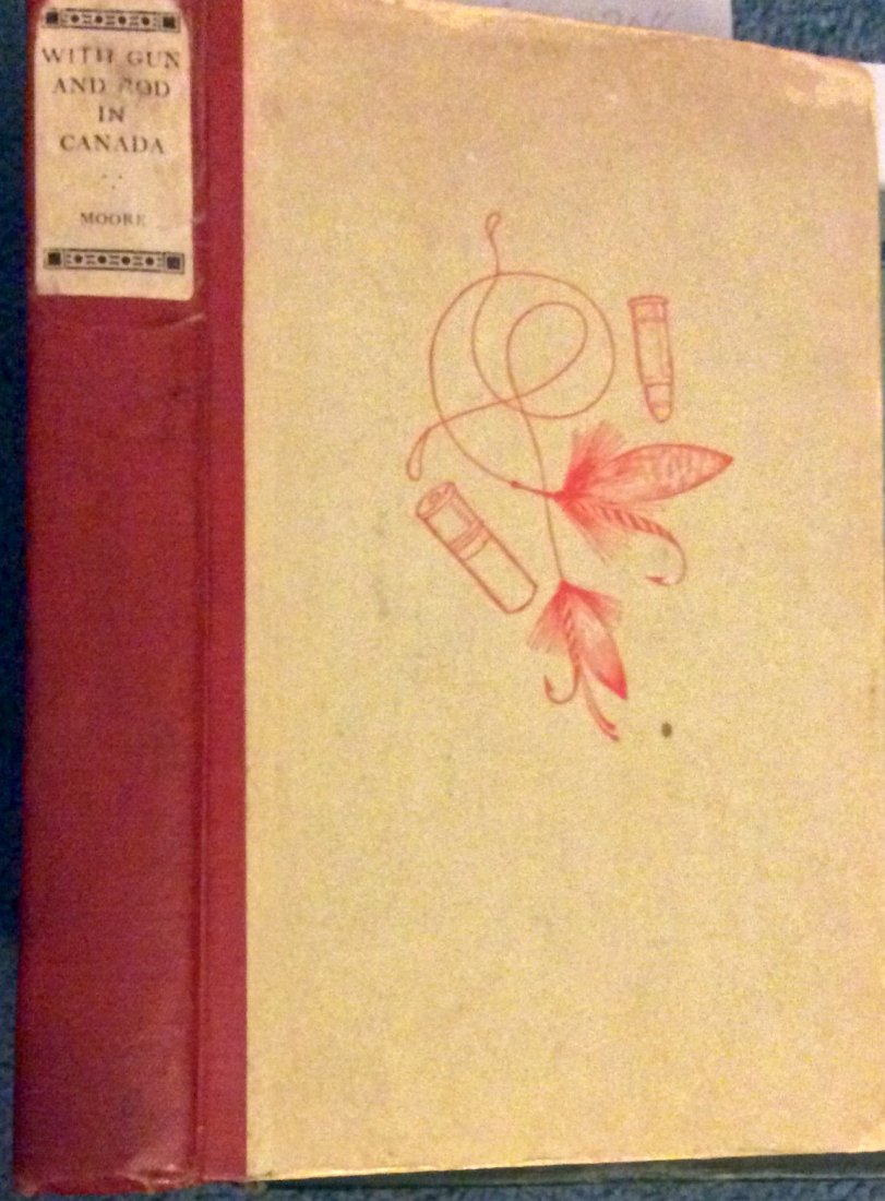 ANTIQUE 1922 Hardcover Canadian Hunting & Fishing Book: Antique 1922 Hardcover Canadian Hunting & Fishing Book. "With Gun and Rod in Canada by Phil H. Moore. HARDCOVER. 1922 Houghton, Mifflin Company 1st American Edition, 1st printing; w/ Date: "1922" on T