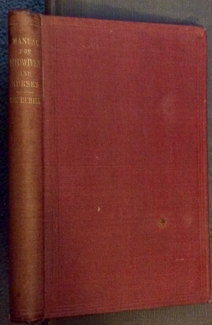 ANTIQUE 1867 HC "Manuel For Midwivies & Monthly Nurses": Antique 1867 Illustrated Medical Midwifery Hardcover. "A Manual for Midwives and Monthly Nurses” by Fleetwood Churchill MD. HARDCOVER. 1867 Fannin & Company (Dublin) Stated 2nd Edition, 1st printing