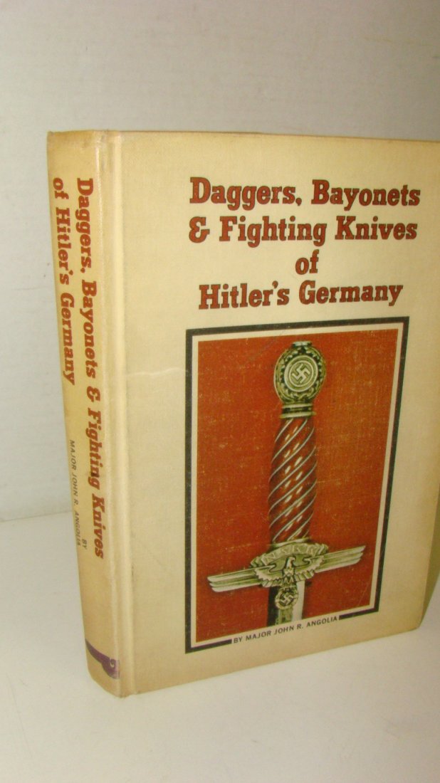1971 & 1974 1ST ED HITLER'S WEAPONS REFERENCE BOOK: 1971 FIRST EDITION - DAGGERS, BAYONETS & FIGHTING KNIVES OF HITLER'S GERMANY - BY MAJOR JOHN R. ANGOLIA - HARDCOVER - NO DUST JACKET - OUTSIDE COVER HAS SOME DISCOLORATION - INSIDE COVER PAGES HAVE MI