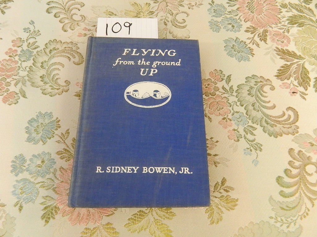 R. Sidney Bowen Jr., Flying From the Ground Up, McGraw: R. Sidney Bowen Jr., Flying From the Ground Up, McGraw Hill Book Company, Inc. 1931. Stated First Edition. Spine faded.